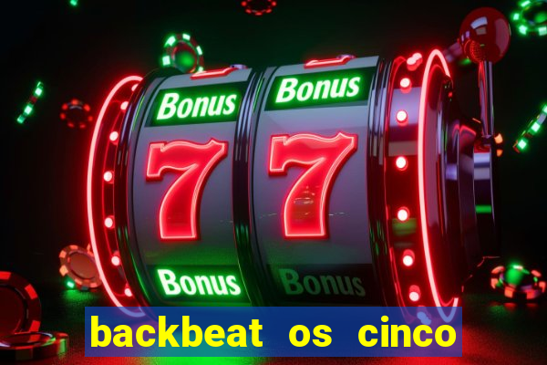 backbeat os cinco rapazes de liverpool download legendado